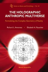 Icon image The Holographic Anthropic Multiverse: Formalizing the Complex Geometry of Reality