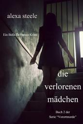 Icon image Die Verlorenen Mädchen (Ein Bella DeFranco Krimi): Buch 2 in der Serie “Vorortmorde”