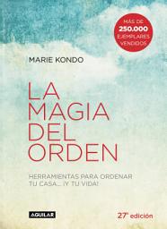 Icon image La magia del orden (La magia del orden 1): Herramientas para ordenar tu casa... y tu vida