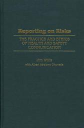 Icon image Reporting on Risks: The Practice and Ethics of Health and Safety Communication