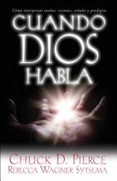 Icon image Cuando Dios habla: Cómo interpretar sueños, visiones, señales y prodigios
