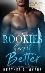 Icon image Rookies Say It Better: An Enemies to Lovers Sister's Best Friend Hockey Romance
