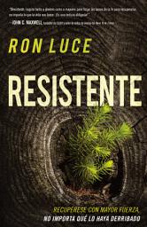 Icon image Resistente: Recupérese con mayor fuerza, no importa qué lo haya derribado