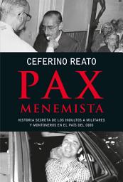Icon image Pax menemista: Historia secreta de los indultos a militares y montoneros en el país del odio