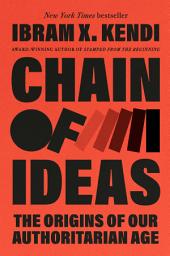 Icon image Chain of Ideas: The Origins of Our Authoritarian Age