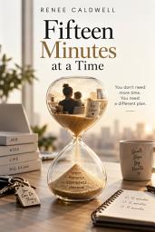 Icon image Fifteen Minutes at a Time: A Practical Study Guide for Working Parents to Beat Guilt, Master Micro-Sessions, and Pass Any Professional Exam