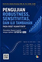 Icon image Pengujian Robustness, Sensitivitas, dan Uji Tambahan pada Riset Kuantitatif: Pemodelan Regresi Logistik dengan Aplikasi Stata 18.0