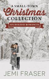 Icon image A Small-Town Christmas Collection: Six Holiday Romances