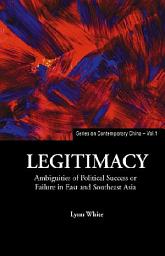 Icon image Legitimacy: Ambiguities of Political Success or Failure in East and Southeast Asia
