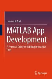 Icon image MATLAB App Development: A Practical Guide to Building Interactive GUIs