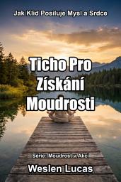 Icon image Ticho Pro Získání Moudrosti: Jak Klid Posiluje Mysl a Srdce