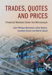 Icon image Trades, Quotes and Prices: Financial Markets Under the Microscope