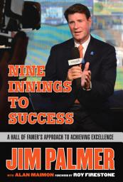 Icon image Jim Palmer: Nine Innings to Success: A Hall of Famer's Approach to Achieving Excellence