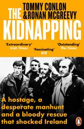 Icon image The Kidnapping: A hostage, a desperate manhunt and a bloody rescue that shocked Ireland
