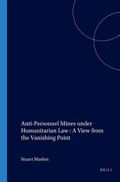Icon image Anti-Personnel Mines under Humanitarian Law : A View from the Vanishing Point