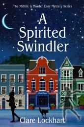 Icon image A Spirited Swindler: A Paranormal Cozy Mystery