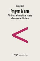 Icon image Progetto Minore: Alla ricerca della minorità nel progetto urbanistico ed architettonico