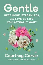 Icon image Gentle: Rest More, Stress Less, and Live the Life You Actually Want