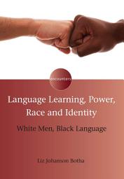 Icon image Language Learning, Power, Race and Identity: White Men, Black Language