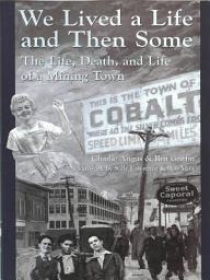 Icon image We Lived a Life and Then Some: The Life, Death, and Life of a Mining Town
