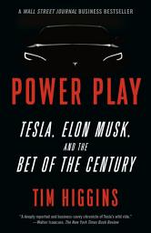 Icon image Power Play: Tesla, Elon Musk, and the Bet of the Century