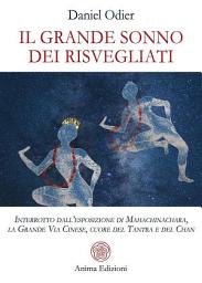 Icon image Il grande sonno dei risvegliati: interrotto dall’esposizione di Mahachinachara, la Grande Via Cinese, Cuore del Tantra e del Chan