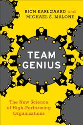 Icon image Team Genius: The New Science of High-Performing Organizations