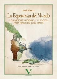Icon image La esperanza del mundo: Los mejores poemas y cuentos para niños de José Martí
