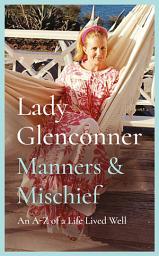 Icon image Manners and Mischief: An A–Z of Royal Tales and Surprising Wisdom from Princess Margaret's Lady in Waiting