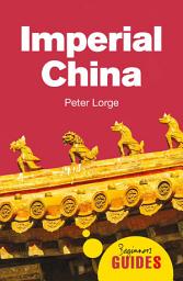 Icon image Imperial China: A Beginner's Guide
