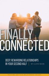 Icon image Finally Connected: Deep, Rewarding Relationships in Your Second Half