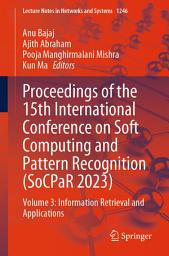 Icon image Proceedings of the 15th International Conference on Soft Computing and Pattern Recognition (SoCPaR 2023): Volume 3: Information Retrieval and Applications