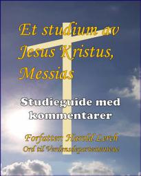Icon image Et Studium av Jesus Kristus, Messias: Studieguide med kommentarer (HJ-Nor)