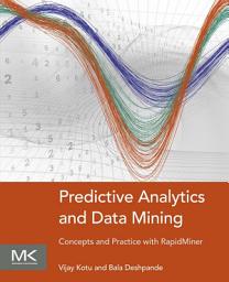 Icon image Predictive Analytics and Data Mining: Concepts and Practice with RapidMiner
