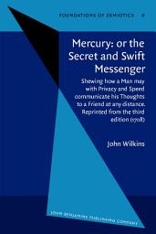 Icon image Mercury: or the Secret and Swift Messenger: Shewing how a Man may with Privacy and Speed communicate his Thoughts to a Friend at any distance. Reprinted from the third edition (1708)
