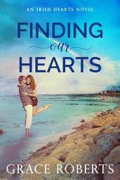 Icon image Finding Our Hearts: An Irish Hearts novel