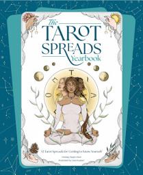 Icon image The Tarot Spreads Yearbook: 52 Tarot Spreads for Getting to Know Yourself