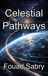 Icon image Celestial Pathways: Mastering the Mathematical Foundations of Orbital Mechanics