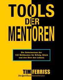 Icon image Tools der Mentoren: Die Geheimnisse der Weltbesten für Erfolg, Glück und den Sinn des Lebens