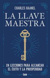 Icon image La llave maestra: 24 lecciones para alcanzar el éxito y la prosperidad