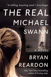 Icon image The Real Michael Swann: A Novel