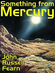 Icon image Something from Mercury: Classic Science Fiction Stories