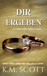 Icon image Dir Ergeben: Ein Milliardär-Liebesroman