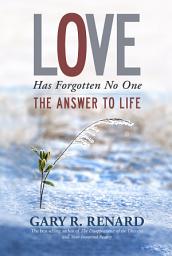 Icon image Love Has Forgotten No One: The Answer to Life