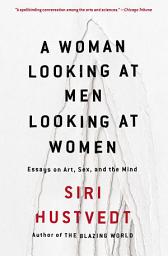 Icon image A Woman Looking at Men Looking at Women: Essays on Art, Sex, and the Mind