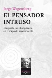 Icon image El pensador intruso: El espíritu interdisciplinario en el mapa del conocimiento