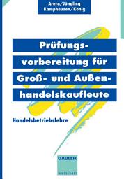 Icon image Prüfungsvorbereitung für Groß- und Außenhandelskaufleute: Handelsbetriebslehre