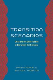 Icon image Transition Scenarios: China and the United States in the Twenty-First Century