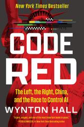Icon image Code Red: The Left, the Right, China, and the Race to Control AI