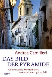Icon image Das Bild der Pyramide: Commissario Montalbano blickt hinter die Fassaden. Roman